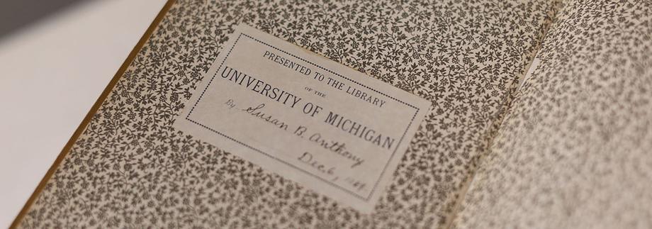 Bookplate inside the front cover of a book: Presented to the library of the University of Michigan by Susan B. Anthony, Dec 5, 1889. 
