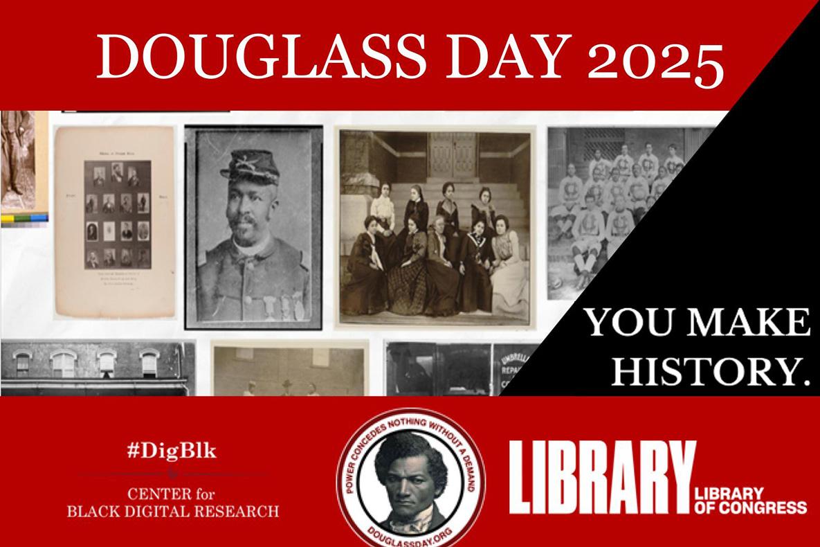 Douglass Day 2025, you make history, Center for Black Digital Research, Library of Congress.